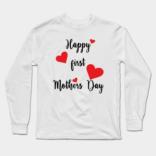 Happy First Mothers Day Long Sleeve T-Shirt